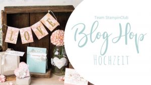 Der Blog Hop Hochzeit des Stampinclub Teams gibt euch jede Menge Ideen zum Thema Hochzeit.