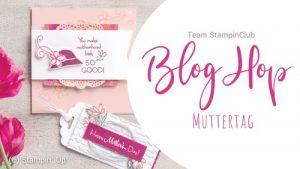 Das Team Stampinclub hat einen Blog Hop Muttertag 2018 vorbereitet. Hüpft durch und sammelt Inspirationen für eure Geschenke. 
